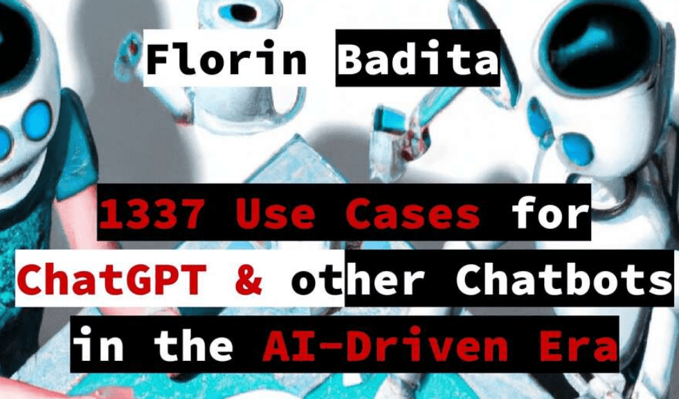 [Florin Badita] 1337 Use Cases for ChatGPT & other Chatbots in the AI-Driven Era (2023)
